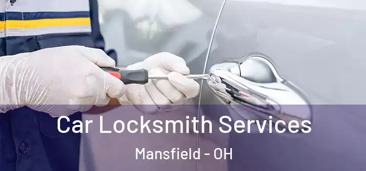 Car Locksmith Services Mansfield - OH