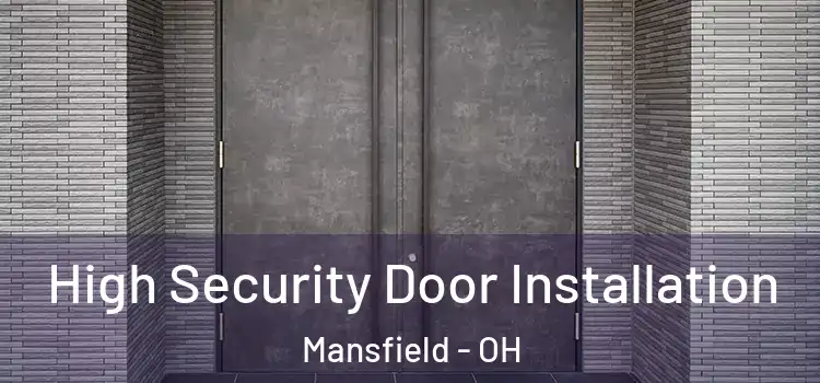 High Security Door Installation Mansfield - OH
